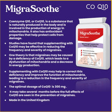 Carregar imagem no visualizador da galeria, MIgraSoothe Q10 booster - High strength supplement cheers for the treatment of migraine and migraine relief made in the UK